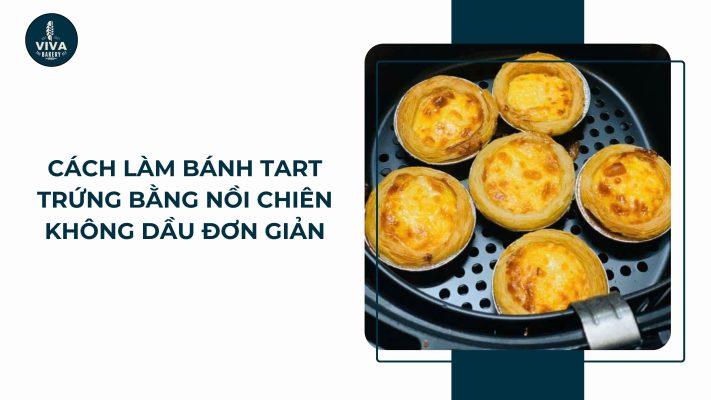 cach lam banh tart trung bang noi chien khong dau vivabakery.vn