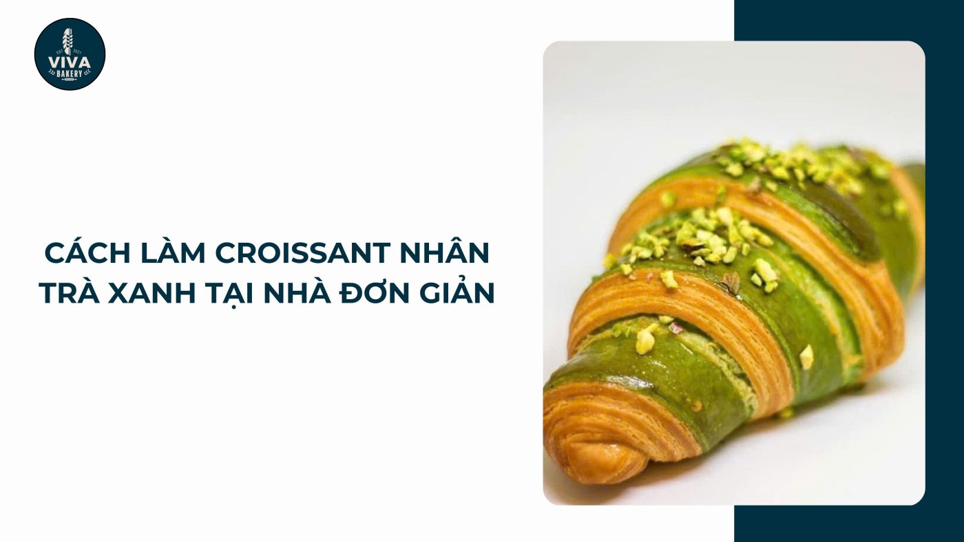 cach lam croissant nhan tra xanh vivabakery.vn