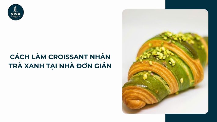 cach lam croissant nhan tra xanh vivabakery.vn