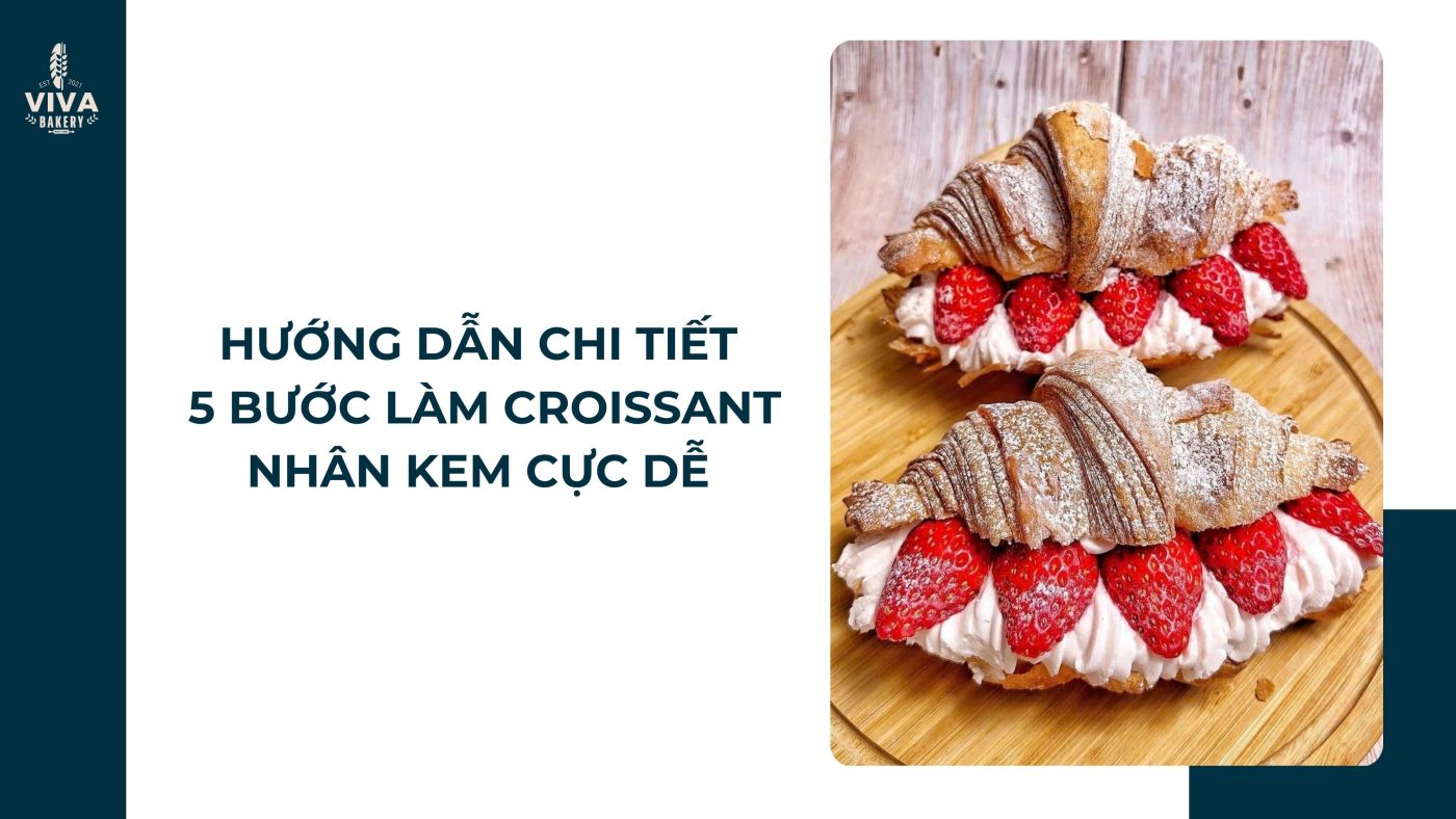 huong dan lam croissant nhan kem vivabakery.vn
