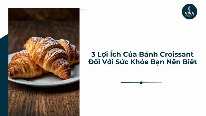 3 lợi ích của bánh croissant đối với sức khỏe bạn nên thử