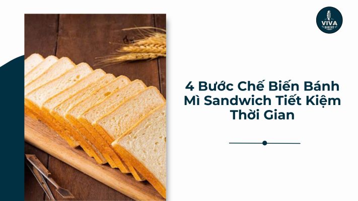4 bước chế biến bánh mì sandwich tiết kiêm thời gian