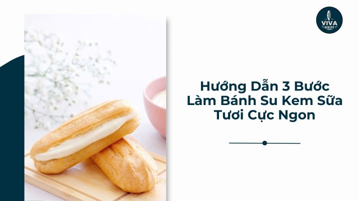 hướng dẫn 3 bước làm bánh su kem sữa tươi cực ngon