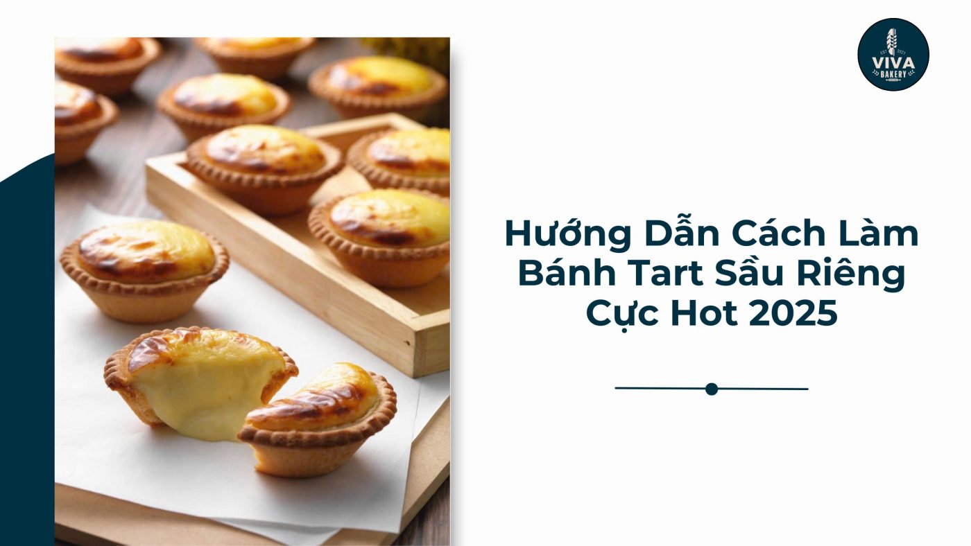 hướng dẫn cách làm bánh tart sầu riêng cực hot 2025