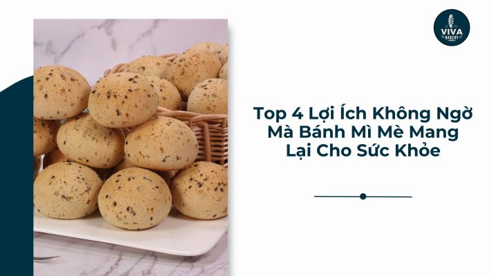 top 4 lợi ích không ngờ mà bánh mì mè mang lại cho sức khỏe
