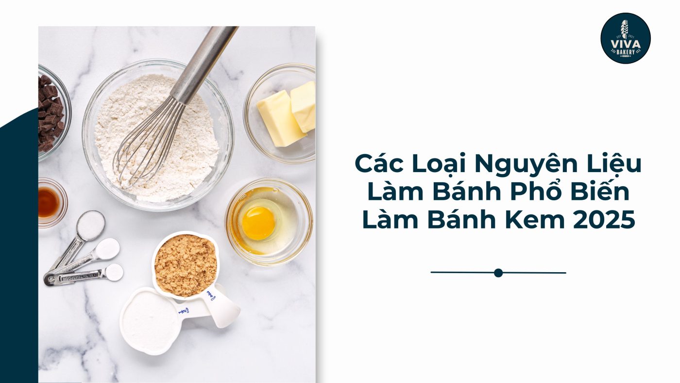 Các Loại Nguyên Liệu Làm Bánh Phổ Biến Làm Bánh Kem 2025