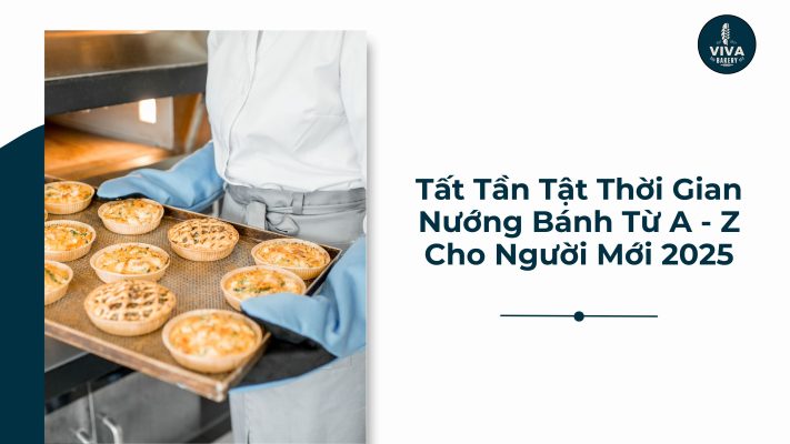 Tất Tần TậtThời Gian Nướng Bánh Từ A Z Cho Người Mới 2025