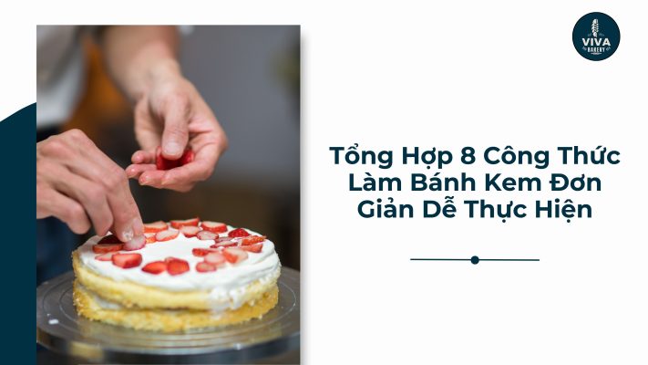 Tổng Hợp 8 Công Thức Làm Bánh Kem Đơn Giản Dễ Thực Hiện
